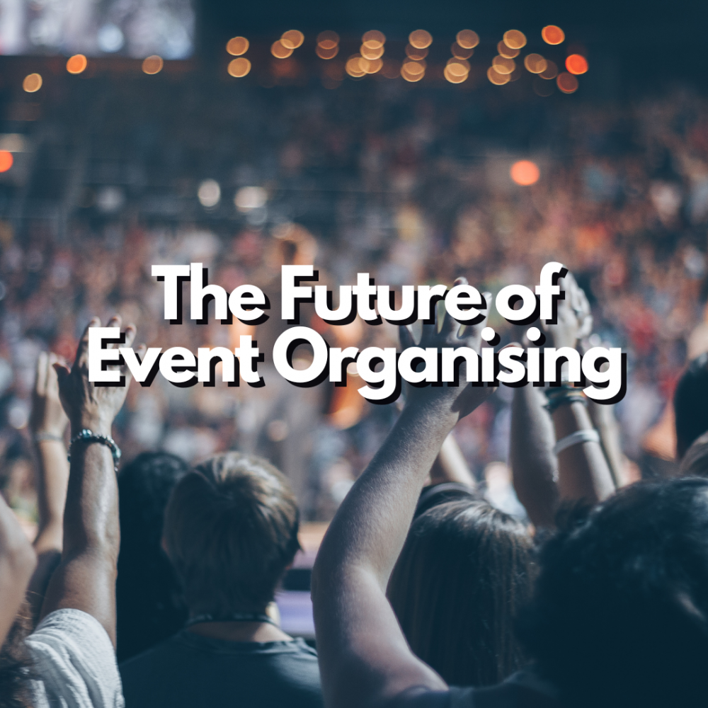 The Future of Event Organising: Keeping Up with the Changing Industry
